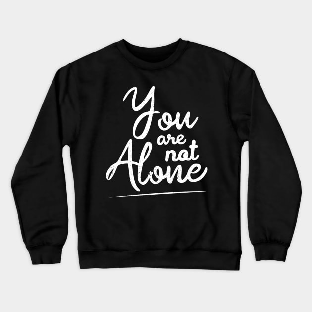 'You Are Not Alone' Cancer Awareness Shirt Crewneck Sweatshirt by ourwackyhome